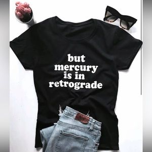 BUT MERCURY IS IN RETROGRADE T-SHIRT